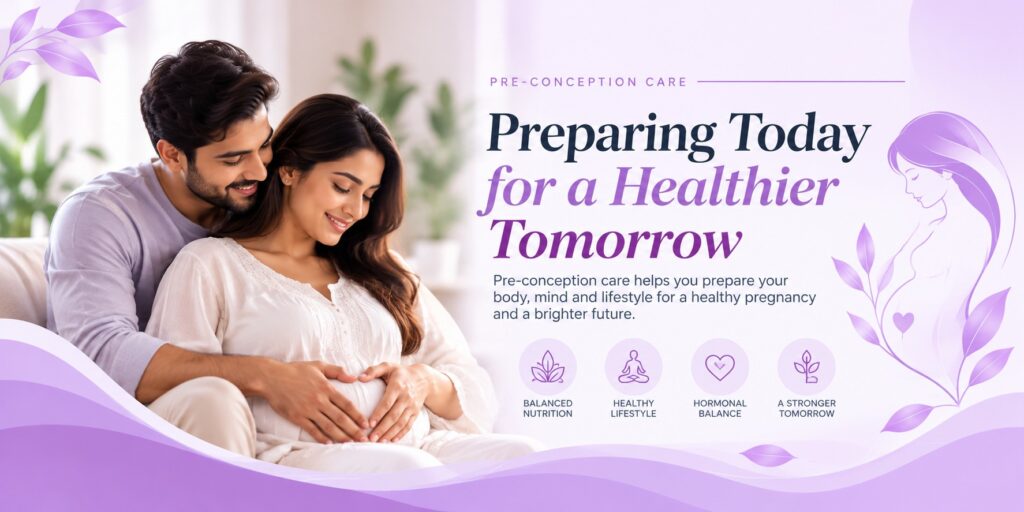 Pre-Conception Care: Preparing Your Body for a Healthy Pregnancy